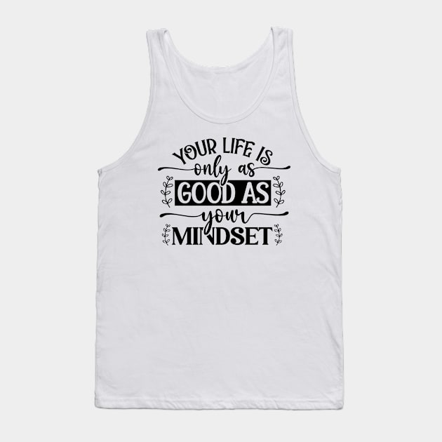 Your life is only as good as your mindset Tank Top by MikeNotis